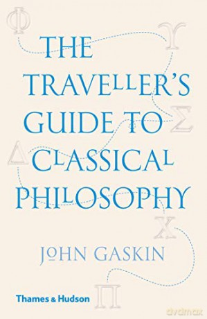 The Traveller's Guide to Classical Philosophy - Professor John Gaskin [KSIĄŻKA]