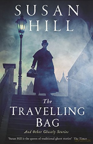 The Travelling Bag: And Other Ghostly Stories - Susan Hill [KSIĄŻKA]