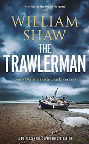 The Trawlerman: a Dungeness mystery starring DS Alexandra Cupidi - William Shaw [KSIĄŻKA]