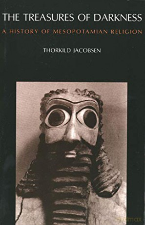 The Treasures of Darkness: A History of Mesopotamian Religion - Jacobsen [KSIĄŻKA]