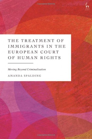 The Treatment of Immigrants in the European Court of Human Rights: Moving Beyond Criminalisation - Amanda Spalding [KSIĄŻKA]