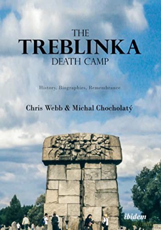 The Treblinka Death Camp: History, Biographies, Remembrance - Michal Chocholatý [KSIĄŻKA]