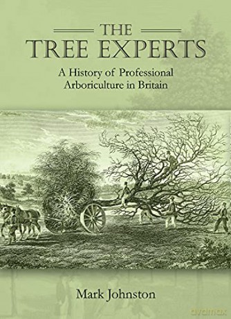 The Tree Experts: A History of Professional Arboriculture in Britain - Mark Johnston [KSIĄŻKA]