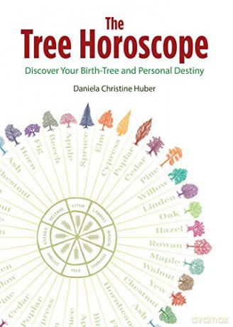 The Tree Horoscope: Discover Your Birth-Tree and Personal Destiny - Daniela Christine Huber [KSIĄŻKA]