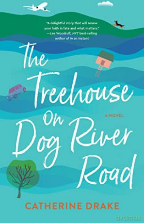 The Treehouse on Dog River Road: A Novel - Catherine Drake [KSIĄŻKA]