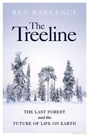 The Treeline: The Last Forest and the Future of Life on Earth - Ben Rawlence [KSIĄŻKA]