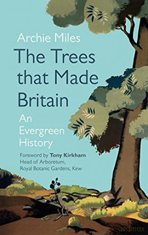 The Trees that Made Britain: An Evergreen History - Archie Miles [KSIĄŻKA]