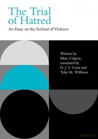 The Trial of Hatred: An Essay on the Refusal of Violence (Incitements) - Marc Crépon [KSIĄŻKA]