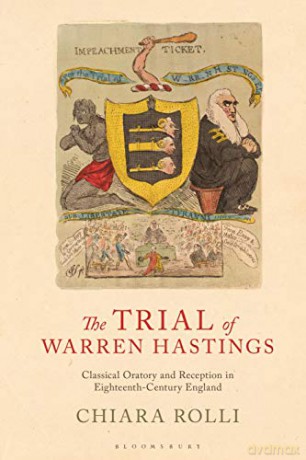 The Trial of Warren Hastings: Classical Oratory and Reception in Eighteenth-Century England - Chiara Rolli [KSIĄŻKA]