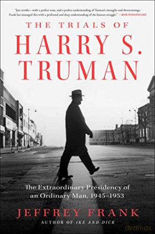 The Trials of Harry S. Truman: The Extraordinary Presidency of an Ordinary Man, 1945-1953 - Jeffrey Frank [KSIĄŻKA]