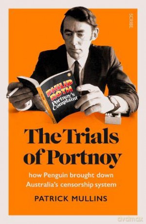 The Trials of Portnoy: how Penguin brought down Australia's censorship system - Patrick Mullins [KSIĄŻKA]