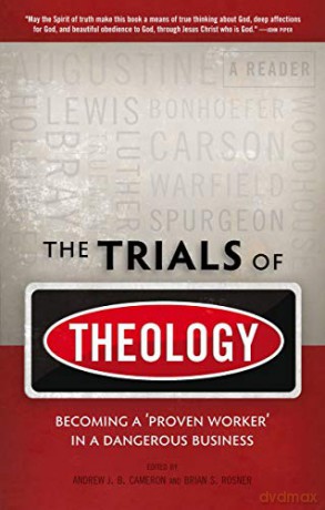The Trials of Theology: Becoming a 'proven worker' in a dangerous business - Brian Rosner [KSIĄŻKA]