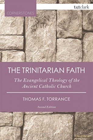 The Trinitarian Faith: The Evangelical Theology of the Ancient Catholic Church (T&T Clark Cornerstones) - Thomas F. Torrance [KSIĄŻKA]