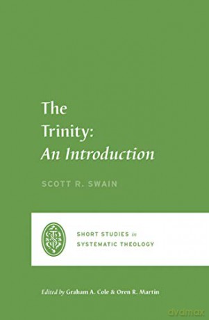 The Trinity: An Introduction (Short Studies in Systematic Theology) - Scott Swain [KSIĄŻKA]