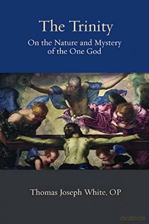 The Trinity: On the Nature and Mystery of the One God (Thomistic Ressourcement Series) - Thomas Joseph OP White [KSIĄŻKA]