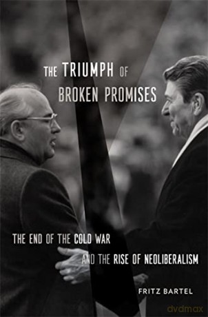 The Triumph of Broken Promises: The End of the Cold War and the Rise of Neoliberalism - Bartel [KSIĄŻKA]