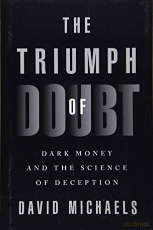 The Triumph of Doubt: Dark Money and the Science of Deception - David Michaels [KSIĄŻKA]