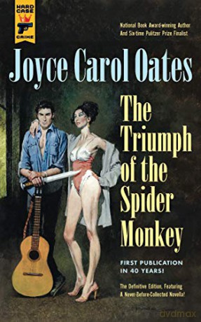 The Triumph of the Spider Monkey: 140 (Hard Case Crime) - Joyce Carol Oates [KSIĄŻKA]