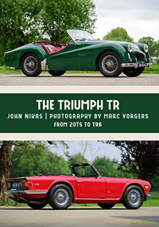 The Triumph TR: From 20TS to TR6 - John Nikas [KSIĄŻKA]
