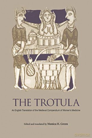 The Trotula: An English Translation of the Medieval Compendium of Women's Medicine (The Middle Ages Series) - Monica H. Green [KSIĄŻKA]