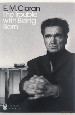 The Trouble With Being Born (Penguin Modern Classics) - E. M. Cioran [KSIĄŻKA]