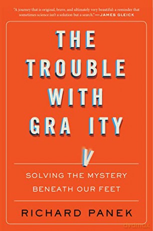 The Trouble With Gravity: Solving the Mystery Beneath Our Feet - Richard Panek [KSIĄŻKA]