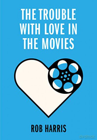 The Trouble with Love in the Movies - Rob Harris [KSIĄŻKA]