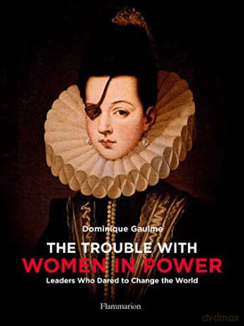The Trouble with Women in Power: Leaders Who Dared to Change the World - Dominique Gaulme [KSIĄŻKA]