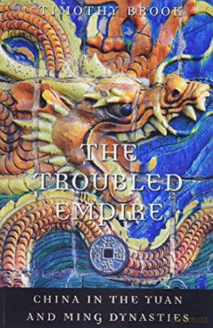 The Troubled Empire: China in the Yuan and Ming Dynasties (History of Imperial China): 5 - Timothy Brook [KSIĄŻKA]