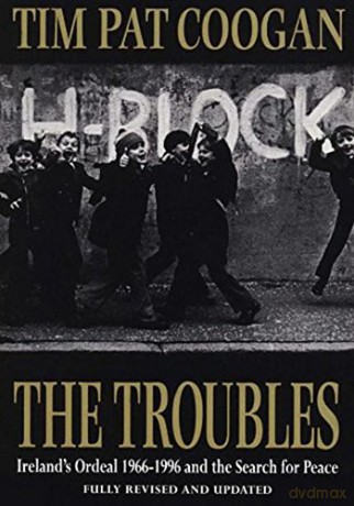 The Troubles: Ireland's Ordeal 1966-1995 and the Search for Peace - Tim Pat Coogan [KSIĄŻKA]