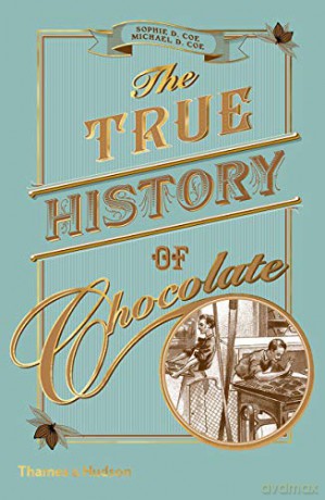 The True History of Chocolate - Sophie D. Coe [KSIĄŻKA]