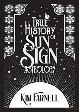 The True History of Sun Sign Astrology - Kim Farnell [KSIĄŻKA]