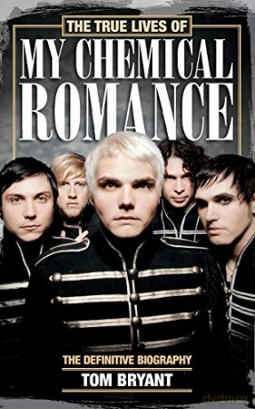 The True Lives of My Chemical Romance: The Definitive Biography - Bryant [KSIĄŻKA]
