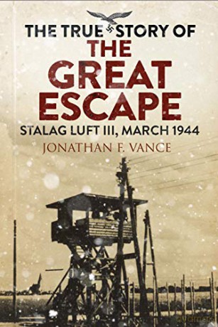 The True Story of the Great Escape: Stalag Luft III, March 1944 - Jonathan Vance [KSIĄŻKA]