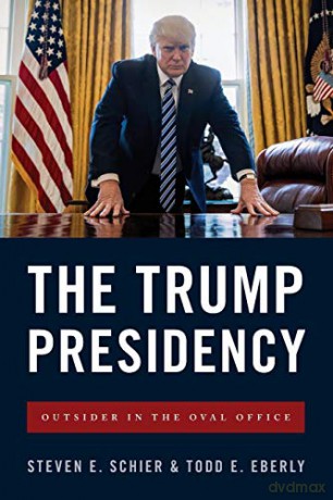 The Trump Presidency: Outsider in the Oval Office - Todd E. Eberly [KSIĄŻKA]