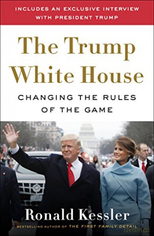 The Trump White House: Changing the Rules of the Game - Ronald Kessler [KSIĄŻKA]
