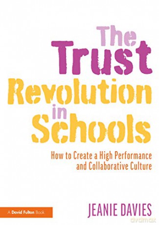 The Trust Revolution in Schools: How to Create a High Performance and Collaborative Culture - Jeanie Davies [KSIĄŻKA]