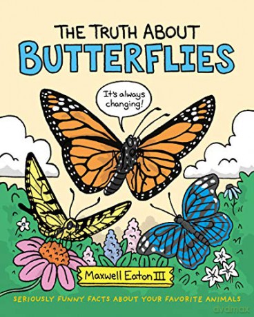 The Truth about Butterflies: 1 (Truth about Your Favorite Animals) - III Maxwell Eaton [KSIĄŻKA]