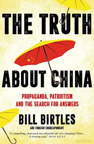 The Truth About China: Propaganda, patriotism and the search for answers - Bill Birtles [KSIĄŻKA]