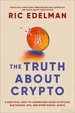 The Truth About Crypto: A Practical, Easy-to-Understand Guide to Bitcoin, Blockchain, NFTs, and Other Digital Assets - Ric Edelman [KSIĄŻKA]
