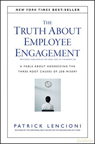 The Truth About Employee Engagement - A Fable About Adressing the Three Root Causes of Job Misery: A Fable About Addressing the Three Root Causes of Job Misery: 27 (J-B Lencioni Series) - Patrick M. Lencioni [KSIĄŻKA]