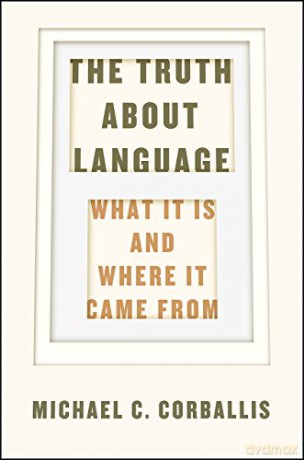 The Truth about Language - What It Is and Where It Came From - Michael C. Corballis [KSIĄŻKA]