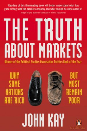 The Truth About Markets: Why Some Nations are Rich But Most Remain Poor - John Kay [KSIĄŻKA]