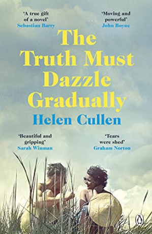 The Truth Must Dazzle Gradually: 'A moving and powerful novel from one of Ireland's finest new writers' John Boyne - Helen Cullen [KSIĄŻKA]
