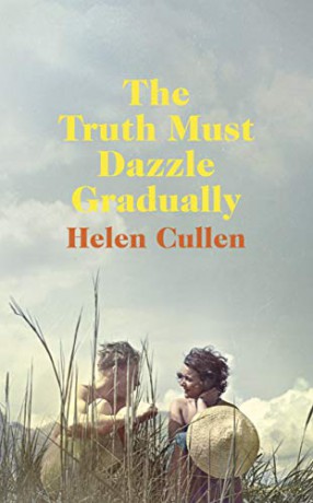 The Truth Must Dazzle Gradually: 'A moving and powerful novel from one of Ireland's finest new writers' John Boyne - Helen Cullen [KSIĄŻKA]