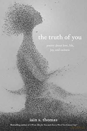 The Truth of You: Poetry About Love, Life, Joy, and Sadness - Iain S. Thomas [KSIĄŻKA]