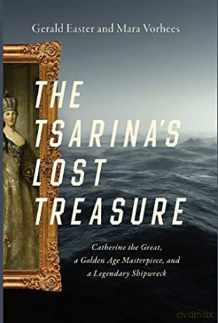 The Tsarina's Lost Treasure: Catherine the Great, a Golden Age Masterpiece, and a Legendary Shipwreck - Gerald Easter [KSIĄŻKA]