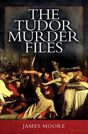 The Tudor Murder Files - James Moore [KSIĄŻKA]