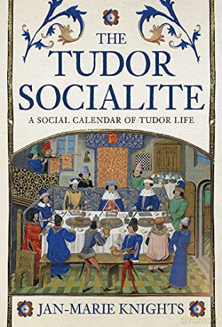 The Tudor Socialite: A Social Calendar of Tudor Life - Jan-Marie Knights [KSIĄŻKA]