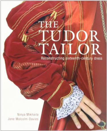 The Tudor Tailor: Reconstructing Sixteenth-Century Dress - Jane Malcolm-Davies [KSIĄŻKA]